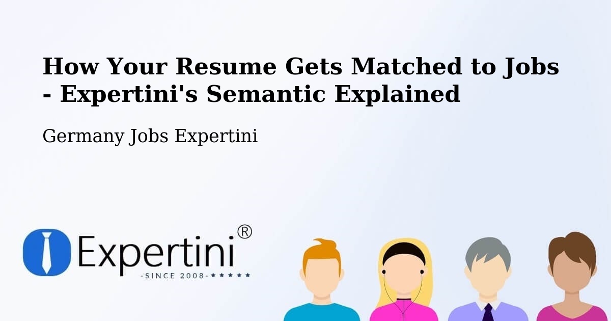 How Your Resume Gets Matched to Jobs - Expertini's Semantic Explained - Germany Jobs Expertini